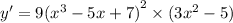 y'= 9 {( {x}^{3} - 5x + 7) }^{2} \times (3 {x}^{2} - 5)