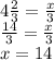 4 \frac{2}{3} = \frac{x}{3} \\ \frac{14}{3} = \frac{x}{3} \\ x = 14