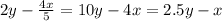 2y - \frac{4x}{5} = 10y - 4x = 2.5y - x