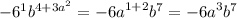 - 6 {}^{1} {b}^{4 + 3a {}^{2} } = { - 6a}^{1 + 2} {b}^{7} = - {6a}^{3} {b}^{7}