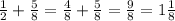 \frac{1}{2} + \frac{5}{8} = \frac{4}{8} + \frac{5}{8} = \frac{9}{8} = 1 \frac{1}{8}