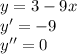 y = 3 - 9x \\ y' = - 9 \\ y'' = 0