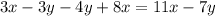 3x - 3y - 4y + 8x = 11x - 7y