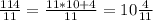 \frac{114}{11} =\frac{11*10+4}{11} =10\frac{4}{11}