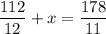 \displaystyle \frac{{112}}{{12}}+x=\frac{{178}}{{11}}