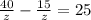 \frac{40}{z} - \frac{15}{z}=25