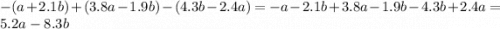 - (a + 2.1b) + (3.8a - 1.9b) - (4.3b - 2.4a) = - a - 2.1b + 3.8a - 1.9b - 4.3b + 2.4a = 5.2a - 8.3b