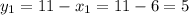 y_{1} = 11 - x_{1} = 11 - 6 = 5