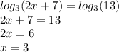 log_{3}(2x + 7) = log_{3}(13) \\ 2x + 7 = 13 \\ 2x = 6 \\ x = 3