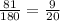 \frac{81}{180}=\frac{9}{20}