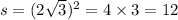 s = (2 \sqrt{3} ) {}^{2} = 4 \times 3 = 12