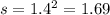 s = 1.4 {}^{2} = 1.69