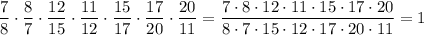 \dfrac{7}{8} \cdot\dfrac{8}{7} \cdot\dfrac{12}{15} \cdot\dfrac{11}{12} \cdot\dfrac{15}{17} \cdot\dfrac{17}{20} \cdot\dfrac{20}{11} =\dfrac{7\cdot 8 \cdot 12 \cdot 11\cdot 15\cdot 17\cdot 20}{8\cdot 7\cdot 15\cdot 12\cdot 17\cdot 20\cdot 11}=1