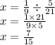 x = \frac{1}{9} \div \frac{5}{21} \\ x = \frac{1 \times 21}{9 \times 5} \\ x = \frac{7}{15}