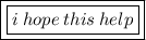 {\red{\boxed{\boxed{\pink{i \: hope \: this \: help}}}}}