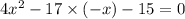 4x {}^{2} - 17 \times ( - x) - 15 = 0