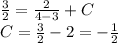 \frac{3}{2} = \frac{2}{4 - 3} + C \\ C = \frac{3}{2} - 2 = - \frac{1}{2}