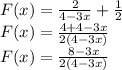 F(x) = \frac{2}{4 - 3x} + \frac{1}{2} \\ F(x) = \frac{4 + 4 - 3x}{2(4 - 3x)} \\ F(x) = \frac{8 - 3x}{2(4 - 3x)}