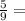 \frac{5}{9} =