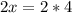 2x=2*4