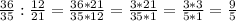 \frac{36}{35} : \frac{12}{21} = \frac{36*21}{35*12} = \frac{3*21}{35*1} = \frac{3*3}{5*1} = \frac{9}{5}