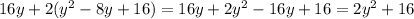 16y+2(y^{2} -8y+16)=16y+2y^{2}-16y+16=2y^{2} +16