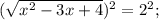 (\sqrt{x^{2}-3x+4})^{2}=2^{2};