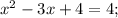 x^{2}-3x+4=4;