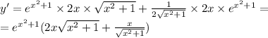 y' = {e}^{ {x}^{2} + 1 } \times 2x \times \sqrt{ {x}^{2} + 1 } + \frac{1}{2 \sqrt{ {x}^{2} + 1 } } \times 2x \times {e}^{ {x}^{2} + 1} = \\ = {e}^{ {x}^{2} + 1} (2x \sqrt{ {x}^{2} + 1 } + \frac{x}{ \sqrt{ {x}^{2} + 1} } )