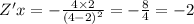 Z'x = - \frac{4 \times 2}{ {(4 - 2)}^{2} } = - \frac{8}{4} = - 2 \\