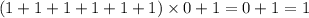 (1+1+1+1+1+1) \times 0+1 = 0 + 1 = 1