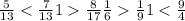 \frac{5}{13} < \frac{7}{13} 1 \frac{8}{17} \frac{1}{6} \frac{1}{9} 1 < \frac{9}{4}