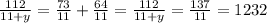 \frac{112}{11 + y} = \frac{73}{11} + \frac{64}{11} = \frac{112}{11 + y} = \frac{137}{11} = 1232