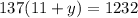 137(11 + y) = 1232