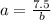 a = \frac{7.5}{b}