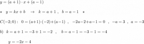 y=(a+1)\cdot x+(a-1)\\\\\star \ \ y=kx+b\ \ \ \to \ \ k=a+1\ ,\ \ b=a-1\ \ \star \\\\C(-2;0):\ \ 0=(a+1)\cdot (-2)+(a-1)\ \ ,\ \ \ -2a-2+a-1=0\ \ \ ,\ \ -a=3\ \ ,\ \ a=-3\\\\b)\ \ k=a+1=-3+1=-2\ \ ,\ \ \ b=a-1=-3-1=-4\\\\{}\ \ \ \ \ \ y=-2x-4