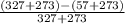 \frac{(327+273)-(57+273)}{327+273}