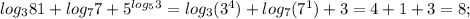 log_{3}81+log_{7}7+5^{log_{5}3}=log_3{(3^{4})}+log_{7}(7^{1})+3=4+1+3=8;