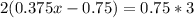 2(0.375x-0.75)=0.75*3