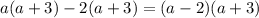 a(a+3)-2(a+3)=(a-2)(a+3)