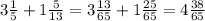 3 \frac{1}{5} + 1 \frac{5}{13} = 3\frac{13}{65} + 1\frac{25}{65} = 4 \frac{38}{65}