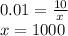 0.01 = \frac{10}{ x} \\ x = 1000