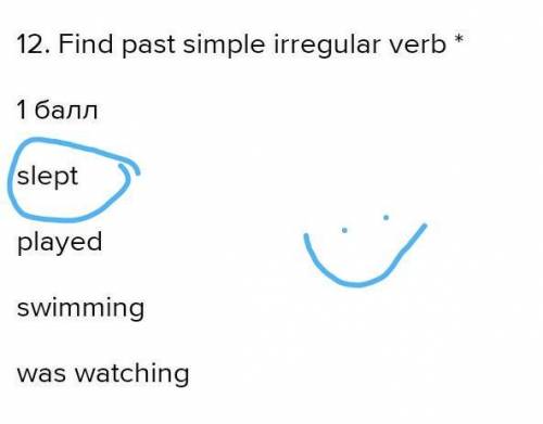 12. Find past simple irregular verb * sleptplayedswimmingwas watching​