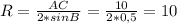 R = \frac{AC}{2 * sin B } =\frac{10}{2 * 0,5}= 10