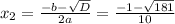 x_{2} =\frac{-b-\sqrt{D} }{2a} = \frac{-1-\sqrt{181} }{10}