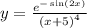 y = \frac{ {e}^{ - \sin(2x) } }{ {(x + 5)}^{4} } \\