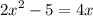 {2x}^{2} - 5 = 4x