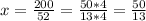 x = \frac{200}{52}=\frac{50 * 4}{13 * 4} =\frac{50}{13}