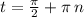 t = \frac{\pi}{2} + \pi \: n