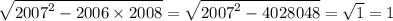 \sqrt{ {2007}^{2} - 2006 \times 2008 } = \sqrt{ {2007}^{2} - 4028048 } = \sqrt{1} = 1